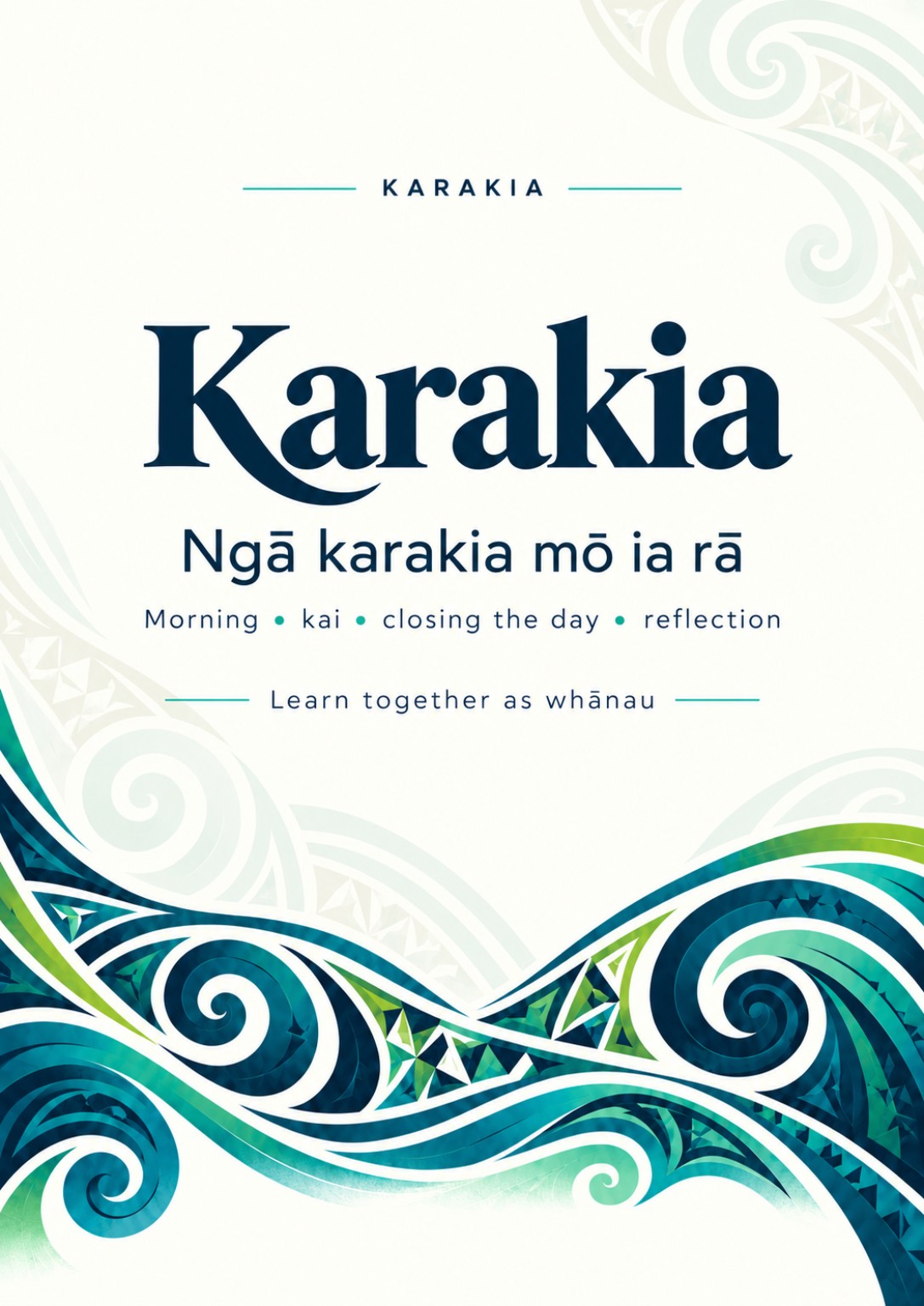 Karakia. Ngā karakia mō ia rā. Morning · kai · closing the day · reflection. Learn together as whānau.