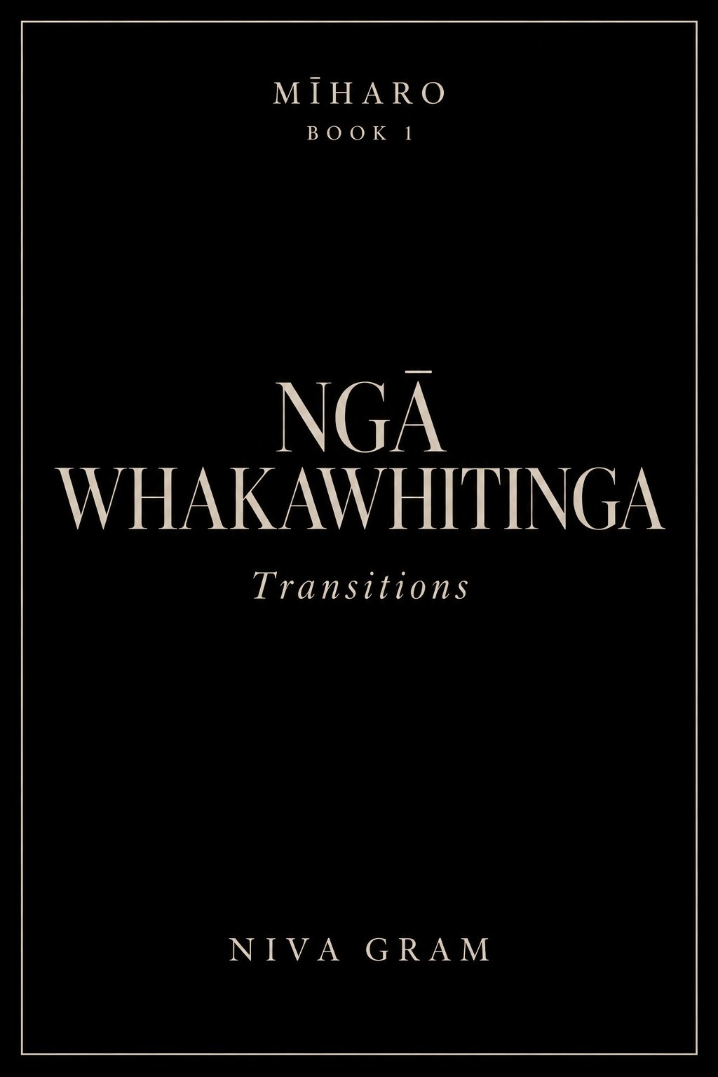 Mīharo Book 1: NGĀ WHAKAWHITINGA — Transitions, by Niva Gram