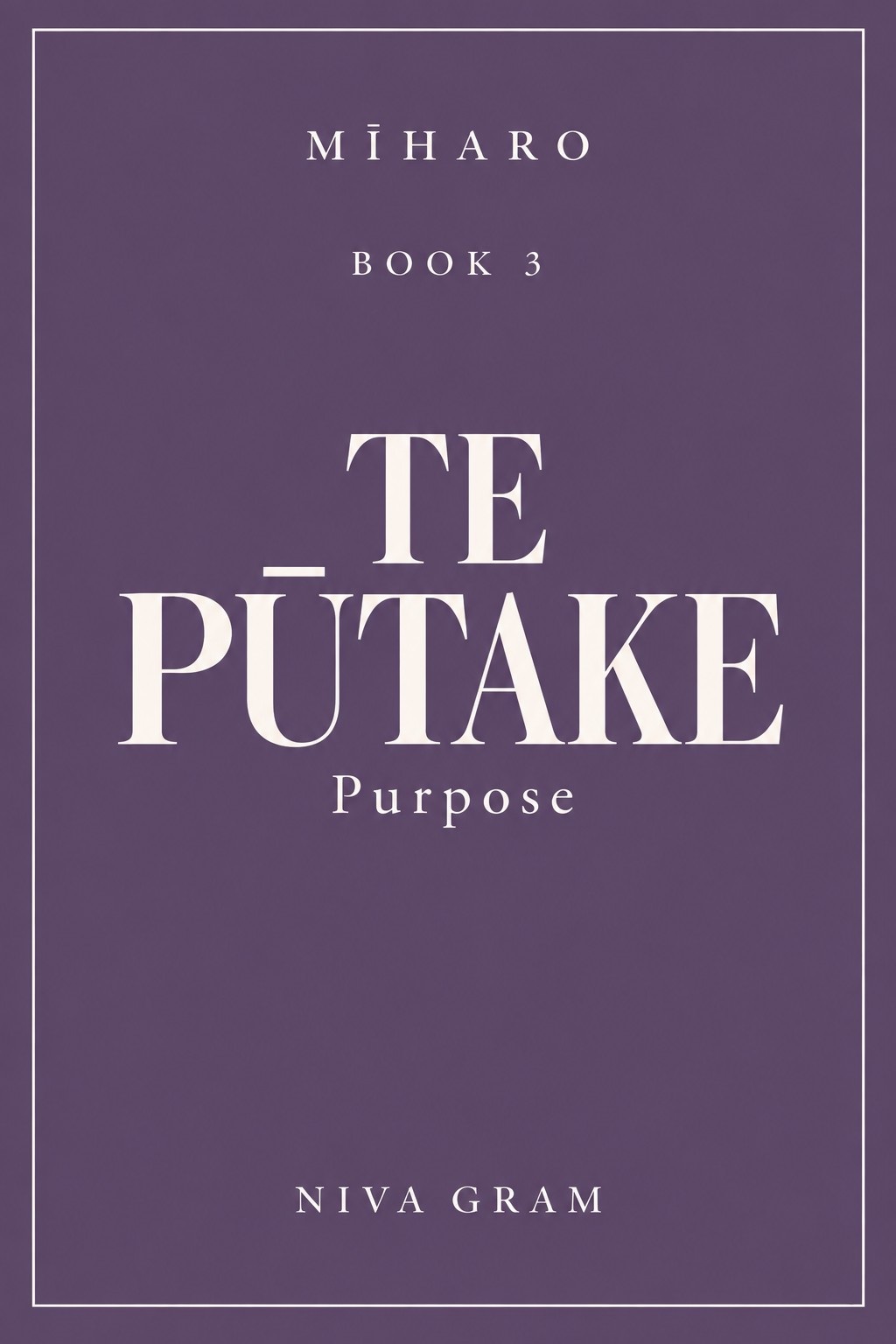 Mīharo Book 3: TE PŪTAKE — Purpose, by Niva Gram