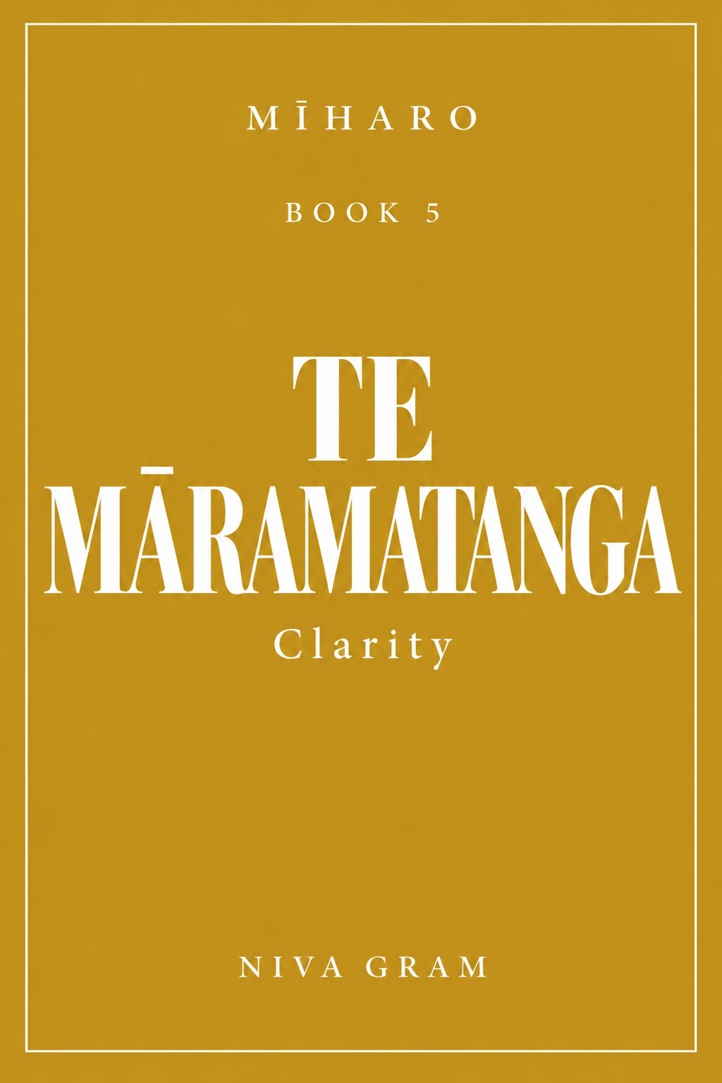 Mīharo Book 5: TE MĀRAMATANGA — Clarity, by Niva Gram